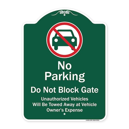 Signmission No Parking Do Not Block Gate Unauthorized Vehicle Towed Away At Vehicle Owner Expense, GW-1824-9953 A-DES-GW-1824-9953